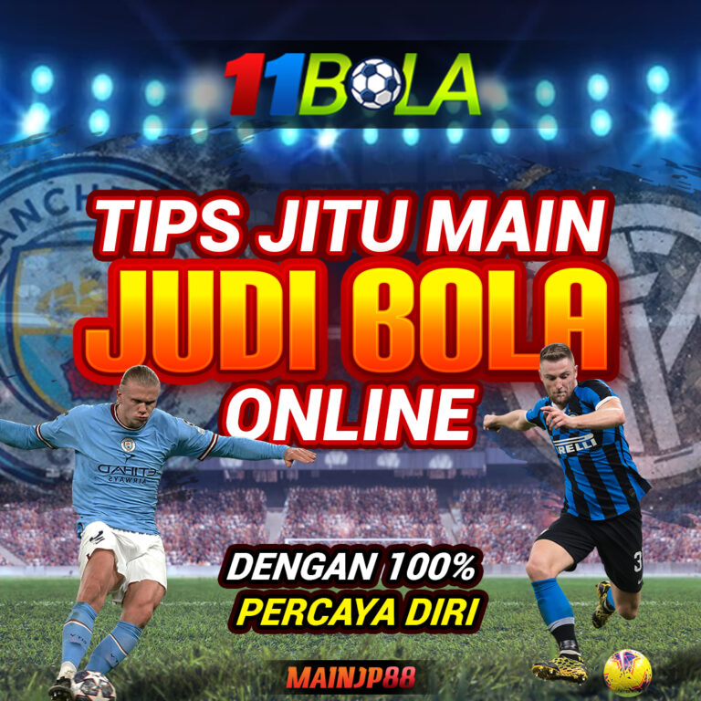 Tips Jitu Main Judi Bola Online dengan 100% Percaya Diri di 11BOLA